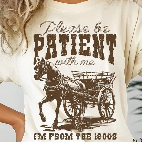 Other - Please Be Patient With Me I_M From The 1900S Graphic Shirt